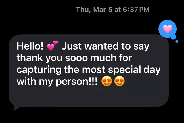 Text message from Sydney: Hello! Just wanted to say thank you sooo much for capturing the most special day with my person!!!